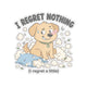 I Regret Nothing (I Regret a Little) Sticker