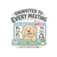 Uninvited to Every Meeting Sticker
