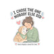 I Chose the One Nobody Else Did Sticker