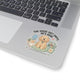 The House Isn't Empty, He's Here Sticker
