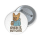 Over It But Cute Button