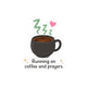 Running on Coffee and Prayers Sticker