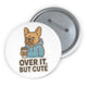 Over It But Cute Button