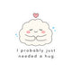 I Probably Just Needed a Hug Sticker