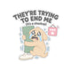 They're Trying to End Me (It's a Checkup) Sticker