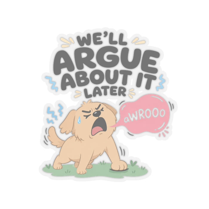 We'll Argue About It Later Sticker