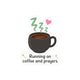 Running on Coffee and Prayers Sticker