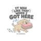 It Was Like That When I Got Here Sticker