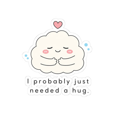 I Probably Just Needed a Hug Sticker