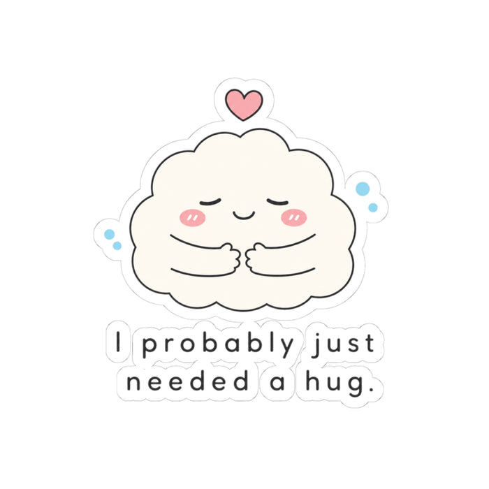 I Probably Just Needed a Hug Sticker