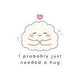 I Probably Just Needed a Hug Sticker