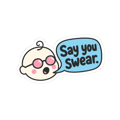 Say You Swear Baby Sticker