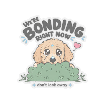 We're Bonding Right Now Sticker
