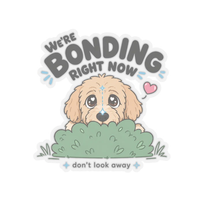 We're Bonding Right Now Sticker