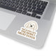 The Older I Get, The More I Trust Dogs Sticker