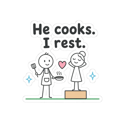 He Cooks, I Rest Kiss Cut Sticker