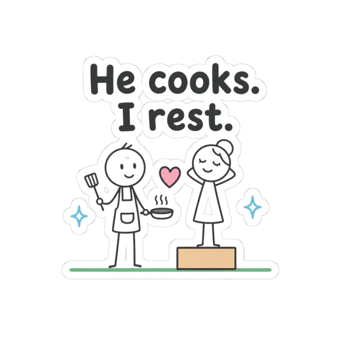 He Cooks, I Rest Kiss Cut Sticker