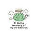 In Loving Memory of My Pre-Kids Brain Sticker