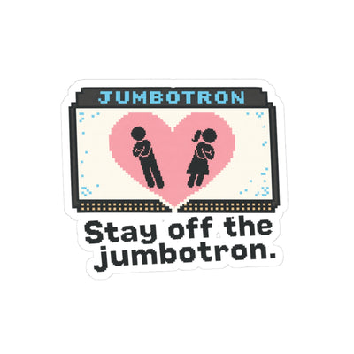 Stay Off The Jumbotron Sticker