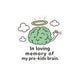 In Loving Memory of My Pre-Kids Brain Sticker