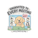 Uninvited to Every Meeting Sticker